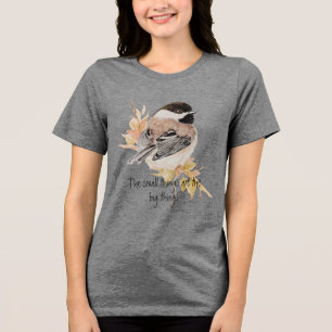 Små saker Inspirerande Citat Chickadee Fågel T Shirt