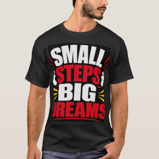 Små Steg Stora Drömmar T Shirt