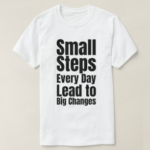 Små Steg Varje Dag Leder till Stora Förändringar T Shirt