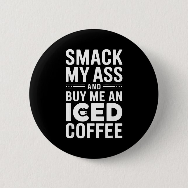 Smack My And Buy Me An Iced Coffee  Knapp (Framsida)