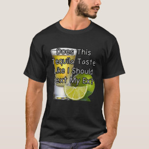Smakar denna tequila som att jag borde skicka ett t shirt