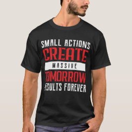 Small Actions Big Results Motivational Typography T Shirt