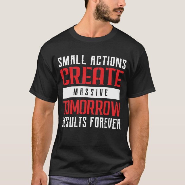 Small Actions Big Results Motivational Typography T Shirt (Framsida)