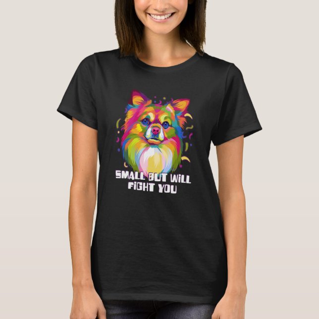Small But Will Fight You Chihuahua Humor Chiwawa T Shirt (Framsida)