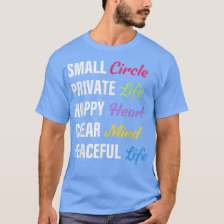 Small Circle Private Life Happy Heart Clear Mind P T Shirt
