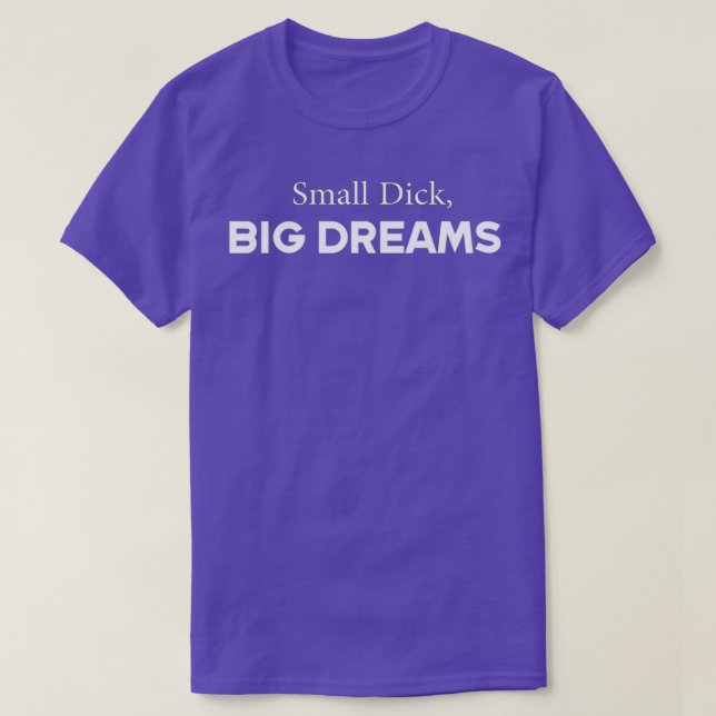 Small Dick Big Dreams T Shirt (Design framsida)