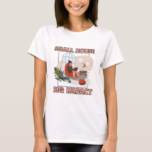 Small House, Big Impact Tiny House World T-Shirt