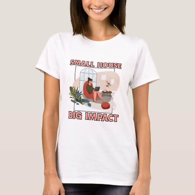 Small House, Big Impact Tiny House World T-Shirt (Framsida)
