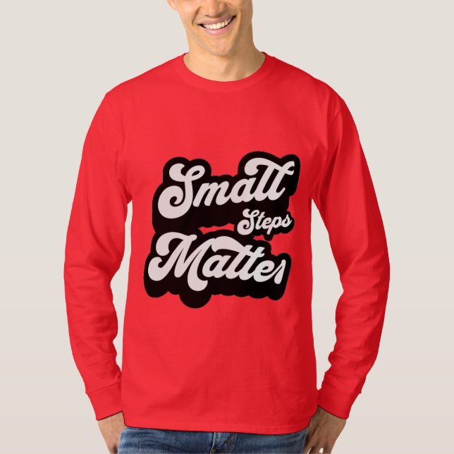 small Steps matter motivational Quote  T Shirt (Framsida)