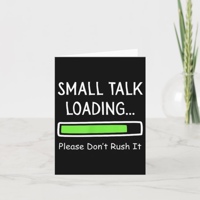Small Talk Loading Please Don't Rush It Funny Anti Kort (Framsida)