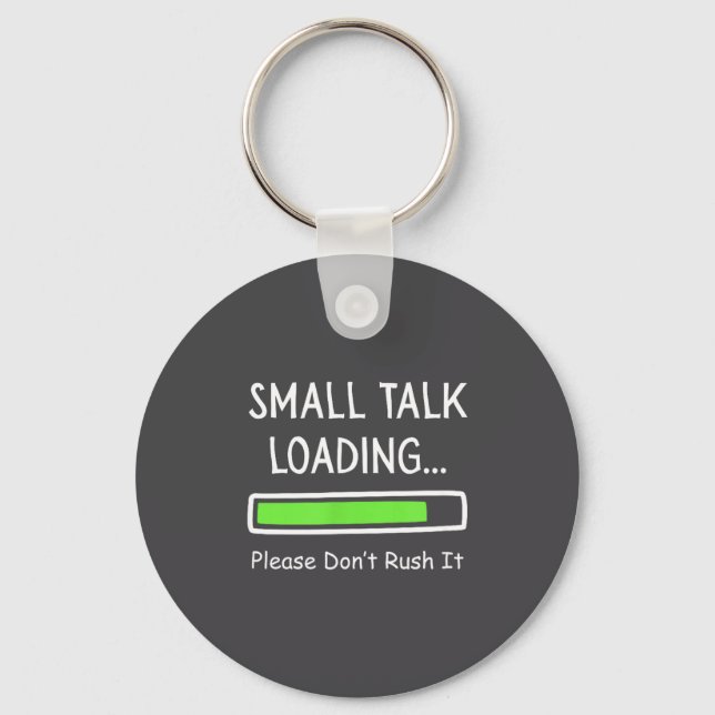 Small Talk Loading Please Don't Rush It Funny Anti Nyckelring (Framsida)