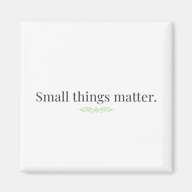 Small Things Matter Magnet (Framsidan)