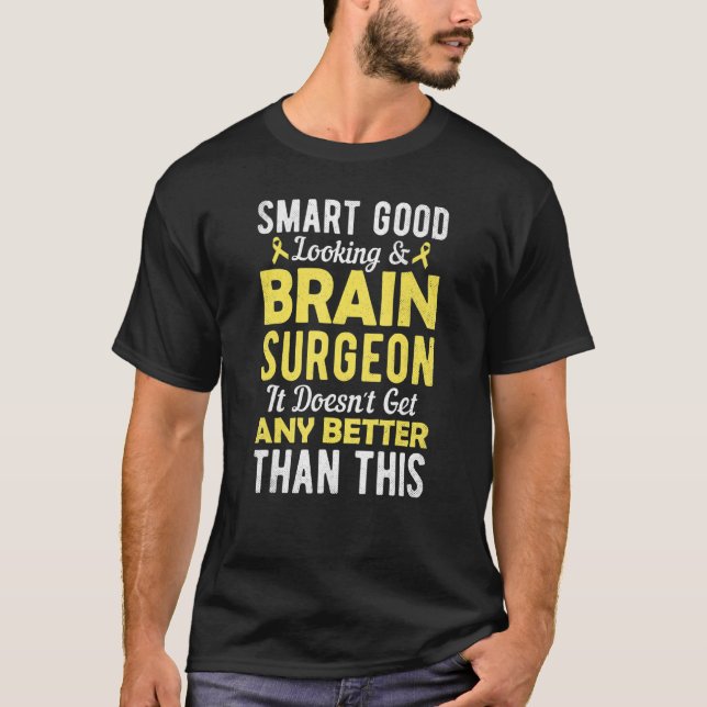 Smart Good Looking and Brain Surgeon  Brain Surger T Shirt (Framsida)
