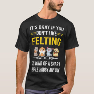 Smart People Felt Felt Felter T Shirt