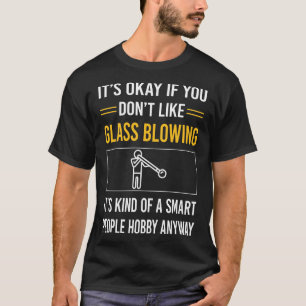 Smart People Glass Blowing Blower Glassblowing Gla T Shirt