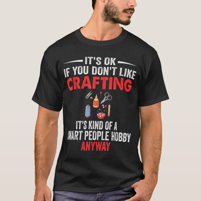 Smart People Hobby Crafting - Funny Crafters  T Shirt (Framsida)