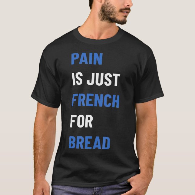Smärta är bara Fransk för Bread Tävling-signering  T Shirt (Framsida)