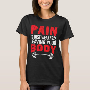 Smärta är svaghet när du Lämnar din kropp Bodybuil T Shirt