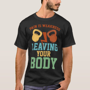 Smärta är svaghet när du Lämnar din kropps Fitness T Shirt