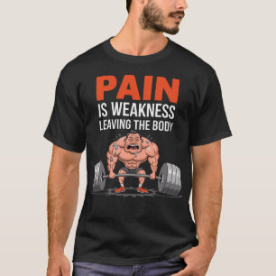 Smärta är svaghet som Lämnar Body - Funny Gym T Shirt