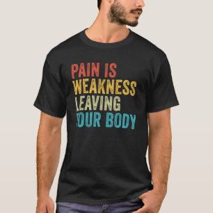 Smärta är svaghet som Lämnar din Body Workout Gym T Shirt