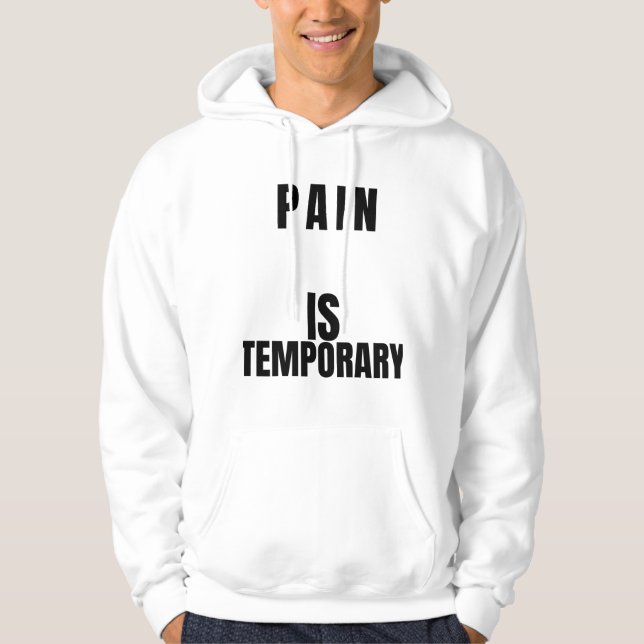 Smärta Är Tillfällig T-Shirt Hoodie (Framsida)