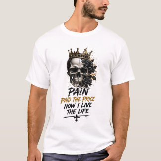 Smärta betalade priset nu lever jag livet – krönt t shirt