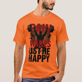 Smärta gör oss lyckliga - tungt lyftande motivatio t shirt