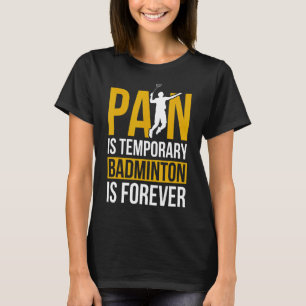 Smärtan är temporär Badminton är för Badminton. T Shirt