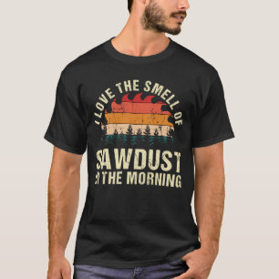 Smell of Sawdust Woodshop Circular Chainszawa T Shirt