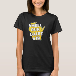 Smell our Dairy Luft Wisconsin T Shirt