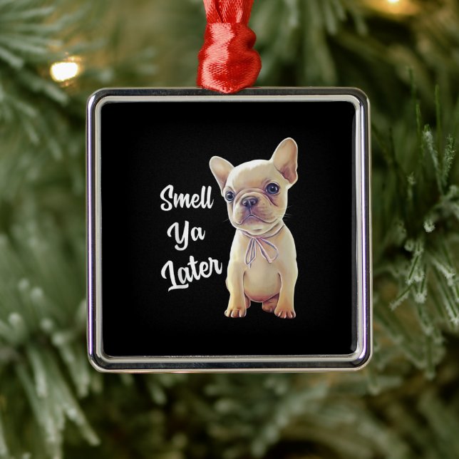 Smell Ya Later Fransk Bulldog Gift Julgransprydnad Metall (Träd)