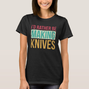 Smidesmed Jeg hellre göra knivar 2 T Shirt