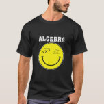 Smile Ansikte Algebra Math Teacher Mathematics Stu T Shirt<br><div class="desc">Smile Ansikte Algebra Math Teacher Mathematics Studenter Funny</div>