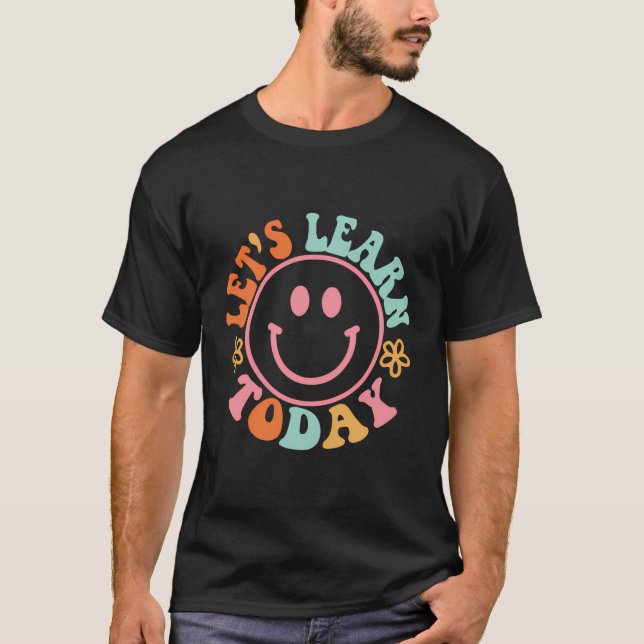 Smile Ansikte Låt oss idag Lär dagens lärare motiv T Shirt (Framsida)