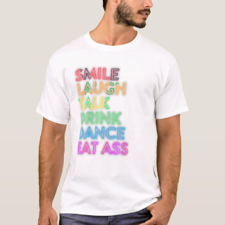 Smile Laugh Talk Drink Dance T Shirt