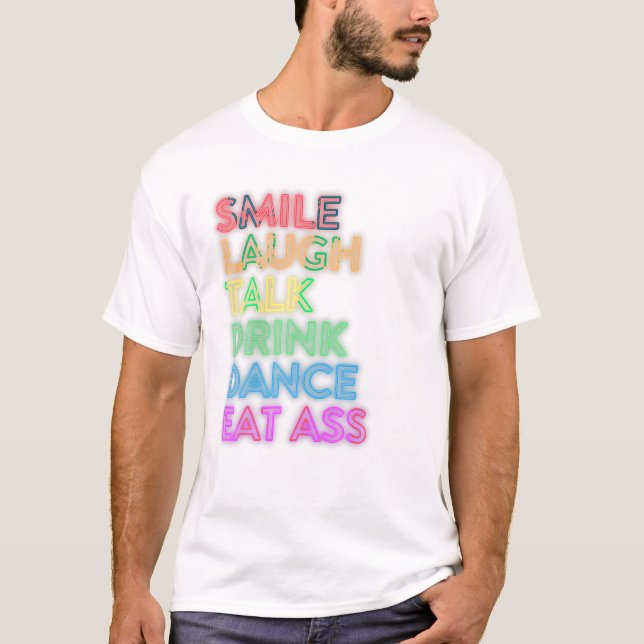 Smile Laugh Talk Drink Dance T Shirt (Framsida)