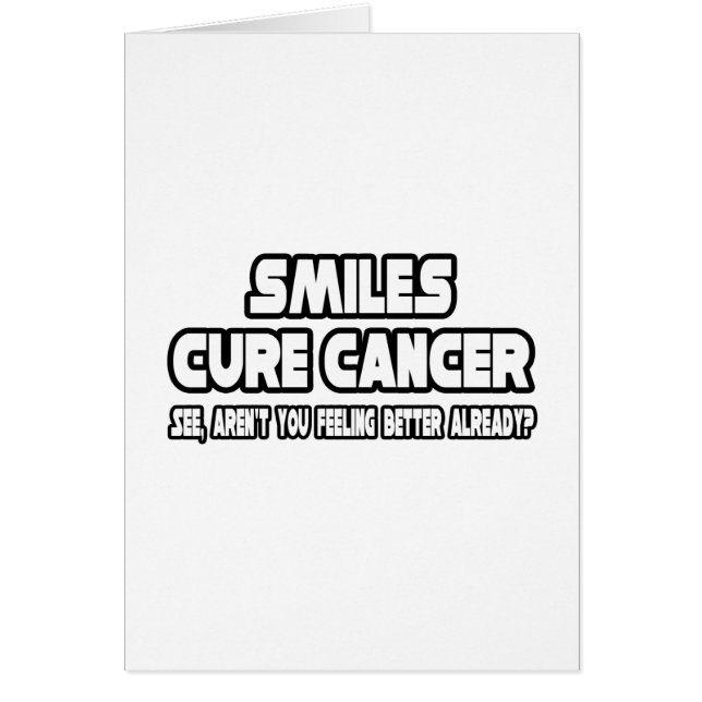 Smiles Cure Cancer.. Känns det bättre redan? Hälsningskort (Framsidan)
