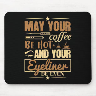 Smink - Varmt kaffe och till och med eyeliner Musmatta