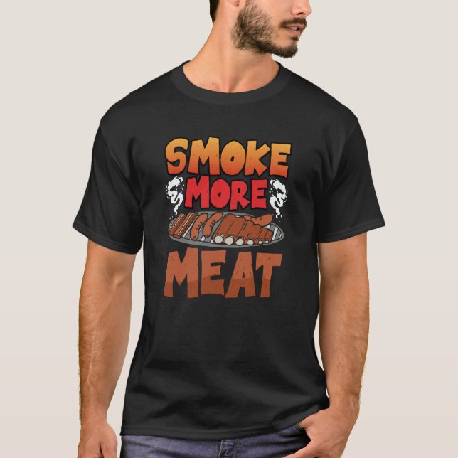 Smoke more Meat Smoker Grill Barbecue Meat Grillin T Shirt (Framsida)