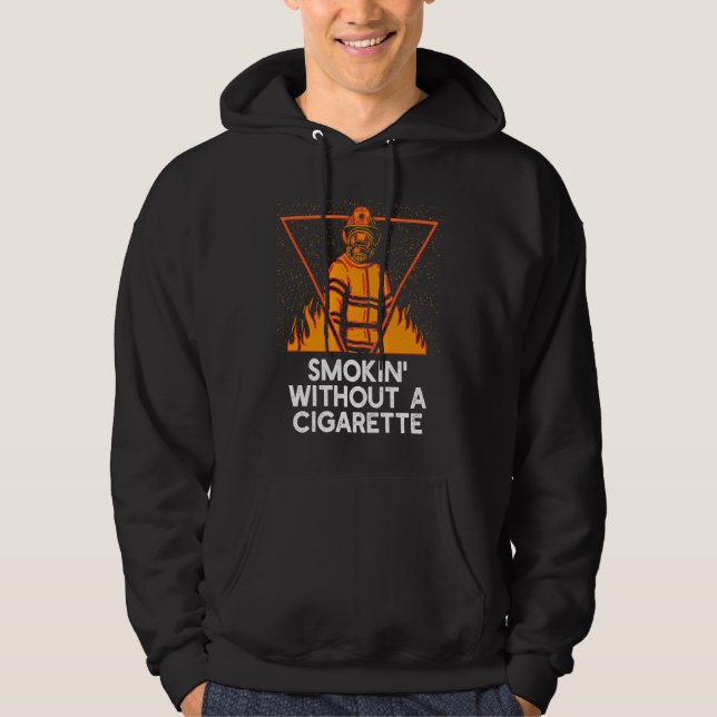 Smokin Without Cigarette  Firefighter Humor Firema Hoodie (Framsida)