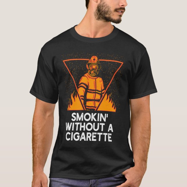 Smokin Without Cigarette  Firefighter Humor Firema T Shirt (Framsida)