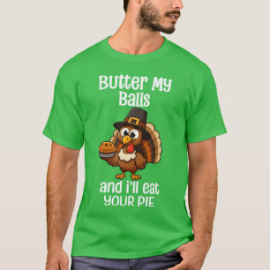 Smör Min Ball Och Jag Kommer Äta Din Paj Tack T Shirt
