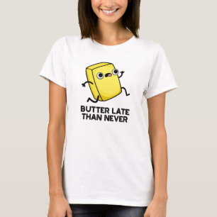 Smör sen än aldrig funny livsmedelsrund t shirt