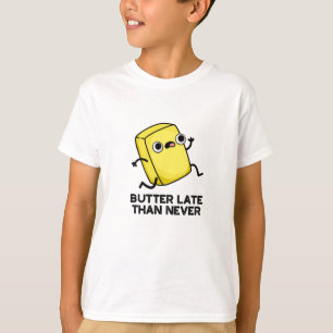 Smör sen än aldrig funny livsmedelsrund t shirt