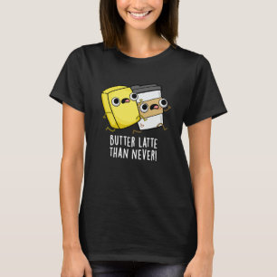 Smör sen än aldrig funny livsmedelsrund t shirt