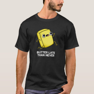 Smöret Sent Than Aldrig FUNNY Food Pun Mörk BG T Shirt