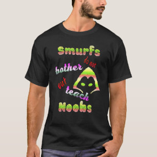 Smurfs torkar inte, utan tenderar nooberna för spe t shirt