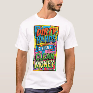 smutsiga händer är ett tecken på rena pengar popko t shirt