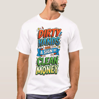 smutsiga händer är ett tecken på rena pengar popko t shirt